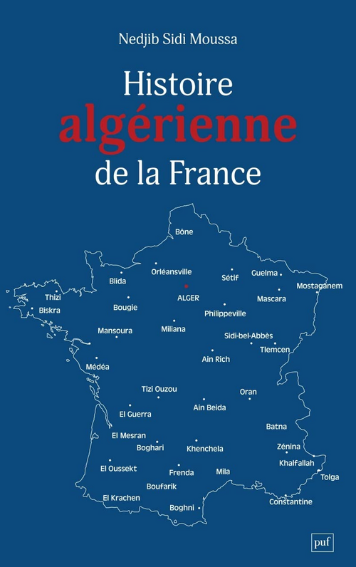 Nedjib Sidi Moussa, 2022. Histoire algérienne de la France, PUF.